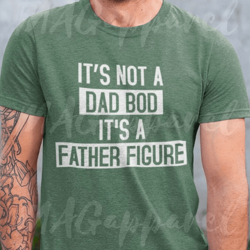 It's Not A Dad Bod It's A Father Figure T shirt_